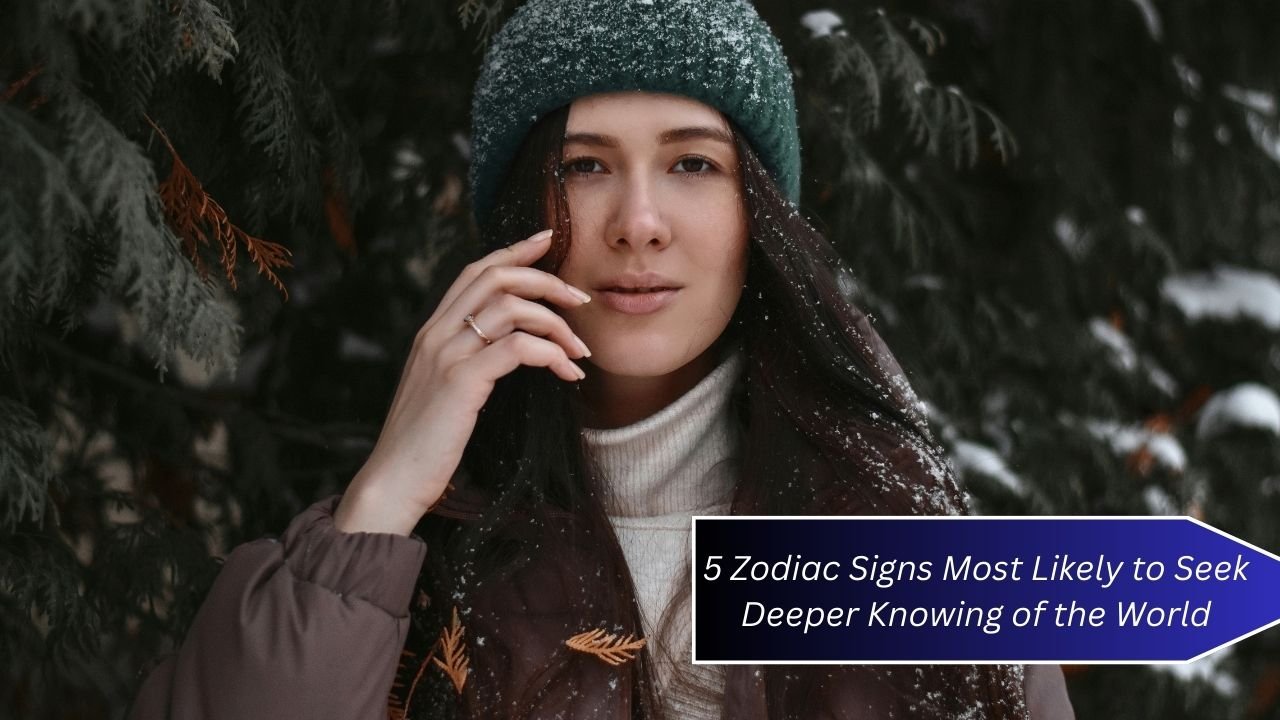 5 Zodiac Signs Most Likely to Seek Deeper Knowing of the World