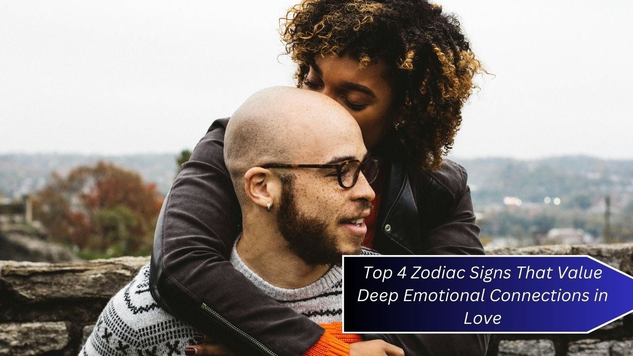 Top 4 Zodiac Signs That Value Deep Emotional Connections in Love