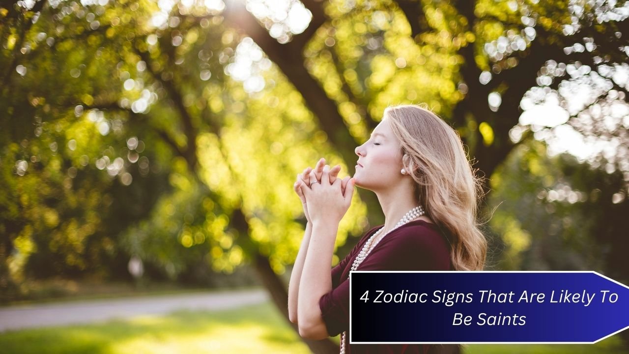 4 Zodiac Signs That Are Likely To Be Saints